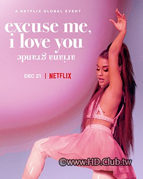 ariana.grande-excuse.me,.i.love.you.(netflix).2020.亞莉安娜：嗨，我愛你..........jpg